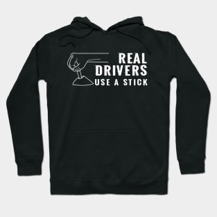 Real Drivers Use a Stick Hoodie